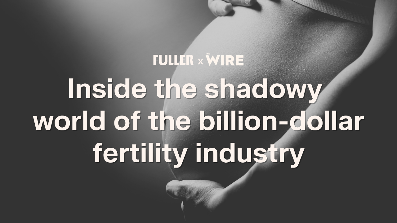 Inside the shadowy world of the billion-dollar fertility industry